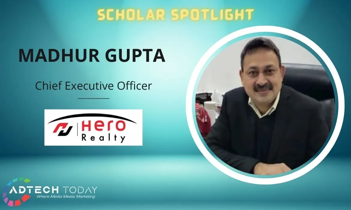 Hero Realty, Madhur Gupta, CEO, leadership, growth, innovation, sustainable development, real estate, Hero Enterprise, Marketing, Advertising, Innovation, Appointment, Scholar Spotlight,