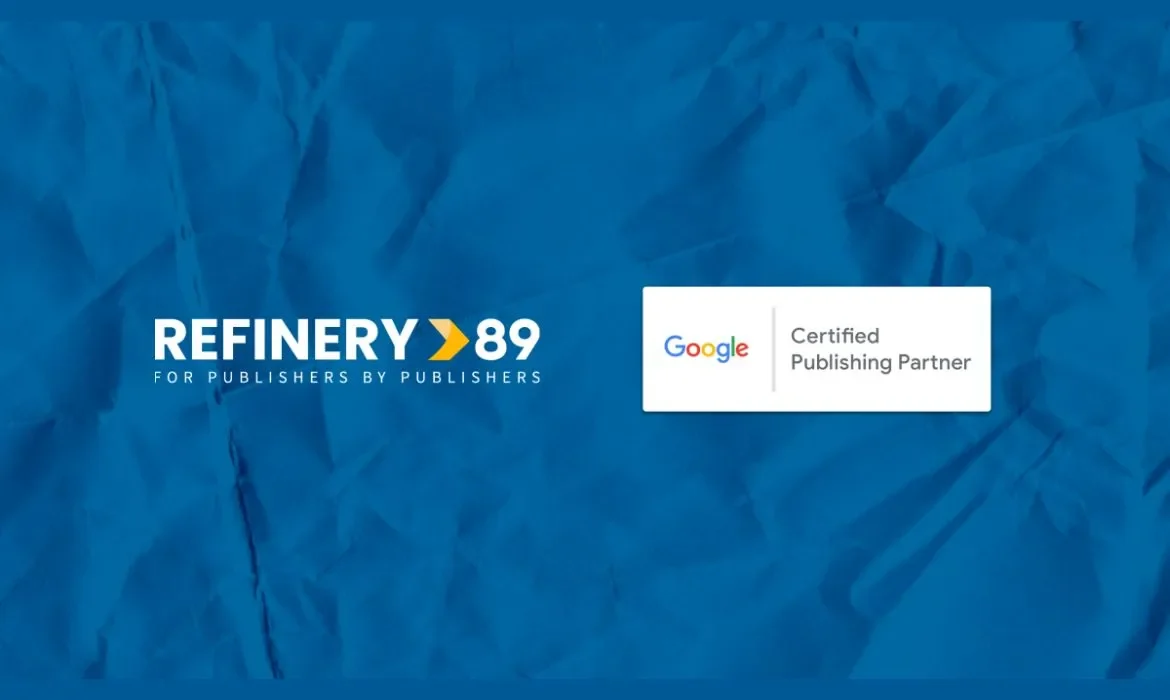 Google Certified Publishing Partner, Refinery89, ad monetization, publishers, AdTech, advertising solutions, digital advertising, publishing network, ad revenue, industry standards, advertising ecosystem, technology solutions, publisher support, ad management, innovative AdTech,