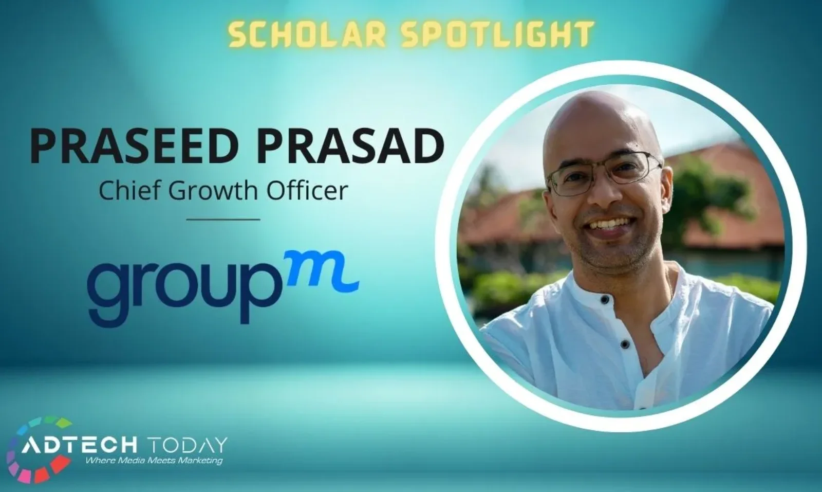 GroupM India, Praseed Prasad, Chief Growth Officer, media investment, marketing, communications, growth strategy, business development, WPP, digital trading, industry leader, Bangalore office, Prasanth Kumar, media operations, client impact, innovation, marketing partner, India Operations,