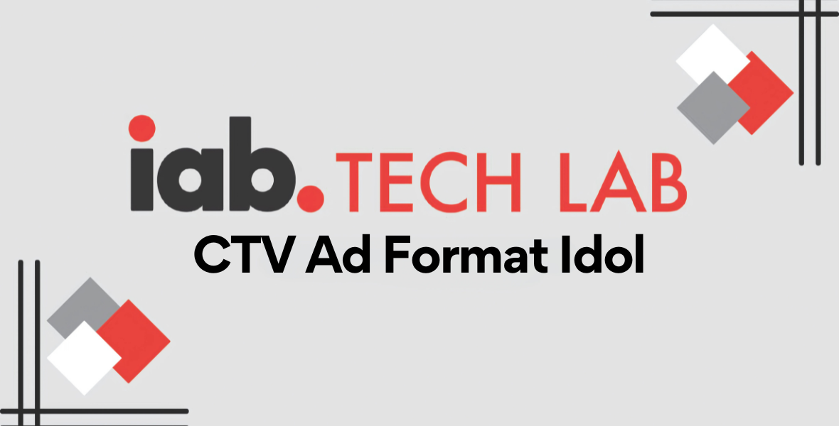 IAB Tech Lab, Ad Format Idol, CTV ad formats, programmatic advertising, Connected TV, standardization, digital advertising, Advanced TV, shoppable ads, pause screen ads, picture-in-picture ads, brand bugs, advertising standards,