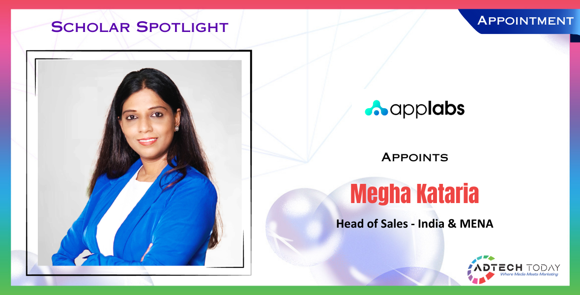 Applabs, leadership, Megha Kataria, head of sales, adtech platform, ad tech, appointment, scholar spotlight, footprint, ad solutions, regional markets, revenue growth, forging partnerships, client relationships, digital media, sales strategy, market penetration, Appnext, VEVE, Affinity, Sanjeev Bankira, Country head, strong insights,