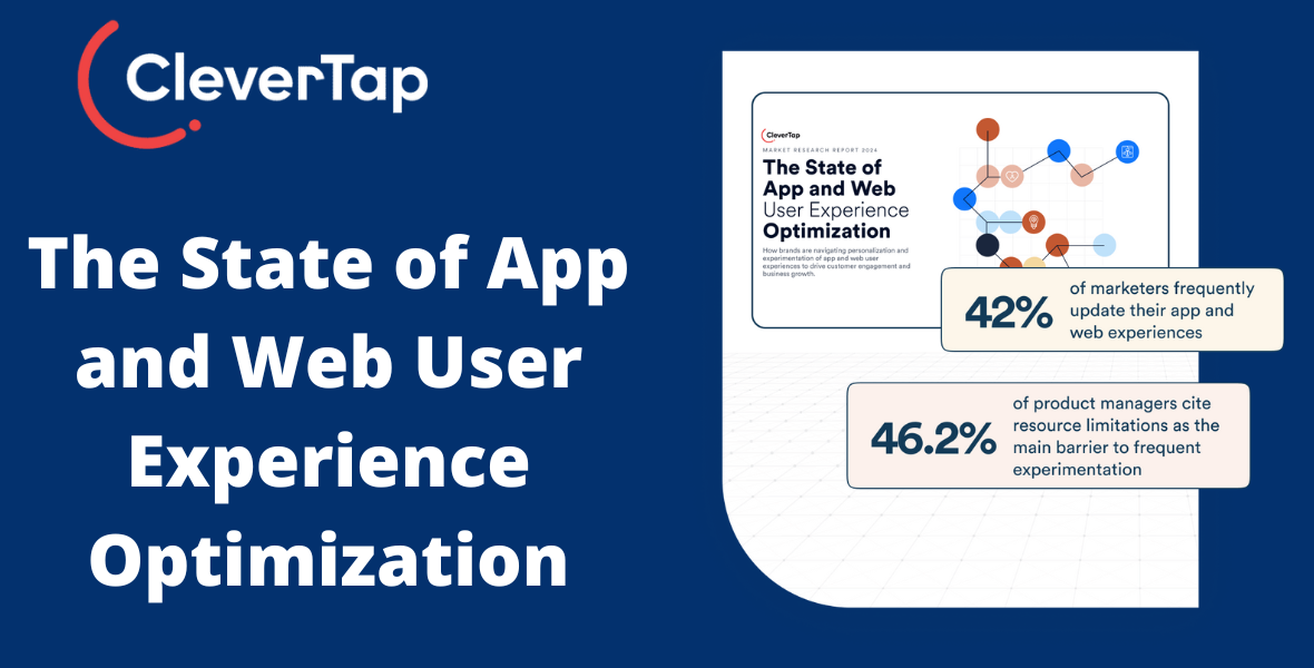 CleverTap, user experience optimization, app and web engagement, customer retention, experimentation, personalization, product managers, marketers, digital-first brands, business growth, user experience challenges, no-code framework, app optimization, web optimization, data gaps, product experiences, customer engagement, marketing strategies, tech constraints, CleverTap report, marketing innovation, app functionality, user interface design, onboarding flows, banner placement, customer loyalty, product management, marketing data analytics,