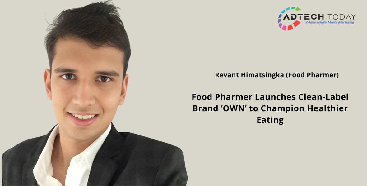 Food Pharmer, Revant Himatsingka, Only What's Needed, OWN food brand, clean label foods, healthy eating India, food certification India, Food Pharmer Approved, purpose-led brands, viral food influencer, transparent food labels, Indian health startups, digital food activists, healthy food trends India, The Whole Truth Foods, Open Secret snacks, ethical food branding, wellness influencer India, food awareness campaigns, clean eating movement,