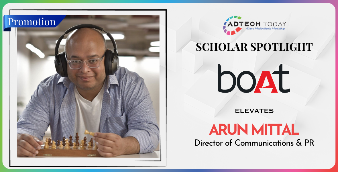 boAt Lifestyle, Arun Mittal, Director of Communications, PR appointment, boAt PR head, corporate communications, Indian startups, communications strategy, media relations, LinkedIn announcement, boAt news, brand communications, public relations India, PR industry update, Adtech news, Indian marketing appointments, startup communication leaders,