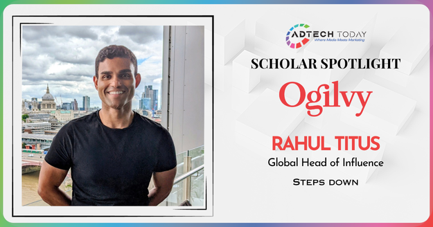 Rahul Titus, Ogilvy Global Head of Influence, steps down after 12 years leading world’s largest influencer marketing network