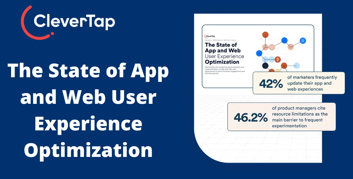 CleverTap, user experience optimization, app and web engagement, customer retention, experimentation, personalization, product managers, marketers, digital-first brands, business growth, user experience challenges, no-code framework, app optimization, web optimization, data gaps, product experiences, customer engagement, marketing strategies, tech constraints, CleverTap report, marketing innovation, app functionality, user interface design, onboarding flows, banner placement, customer loyalty, product management, marketing data analytics,