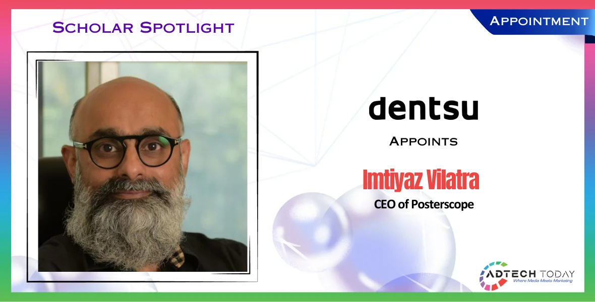 Imtiyaz Vilatra, DOOH, OOH, Campaigns, CEO, Denstu India, Posterscope, AI, Digital Intelligience